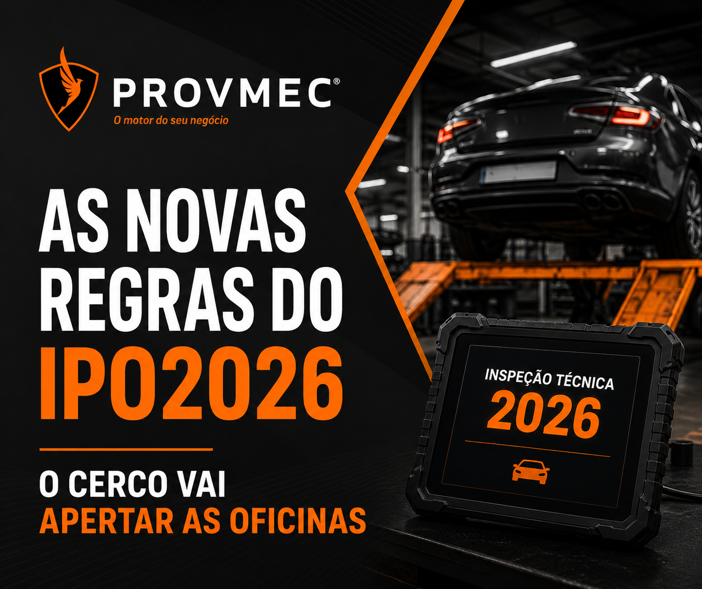 Imagem promocional da Provmec sobre as novas regras das IPO 2026, com viatura em oficina automóvel, equipamento de diagnóstico e headline “As Novas Regras do IPO2026 — O Cerco Vai Apertar as Oficinas”, em fundo preto com detalhes laranja.